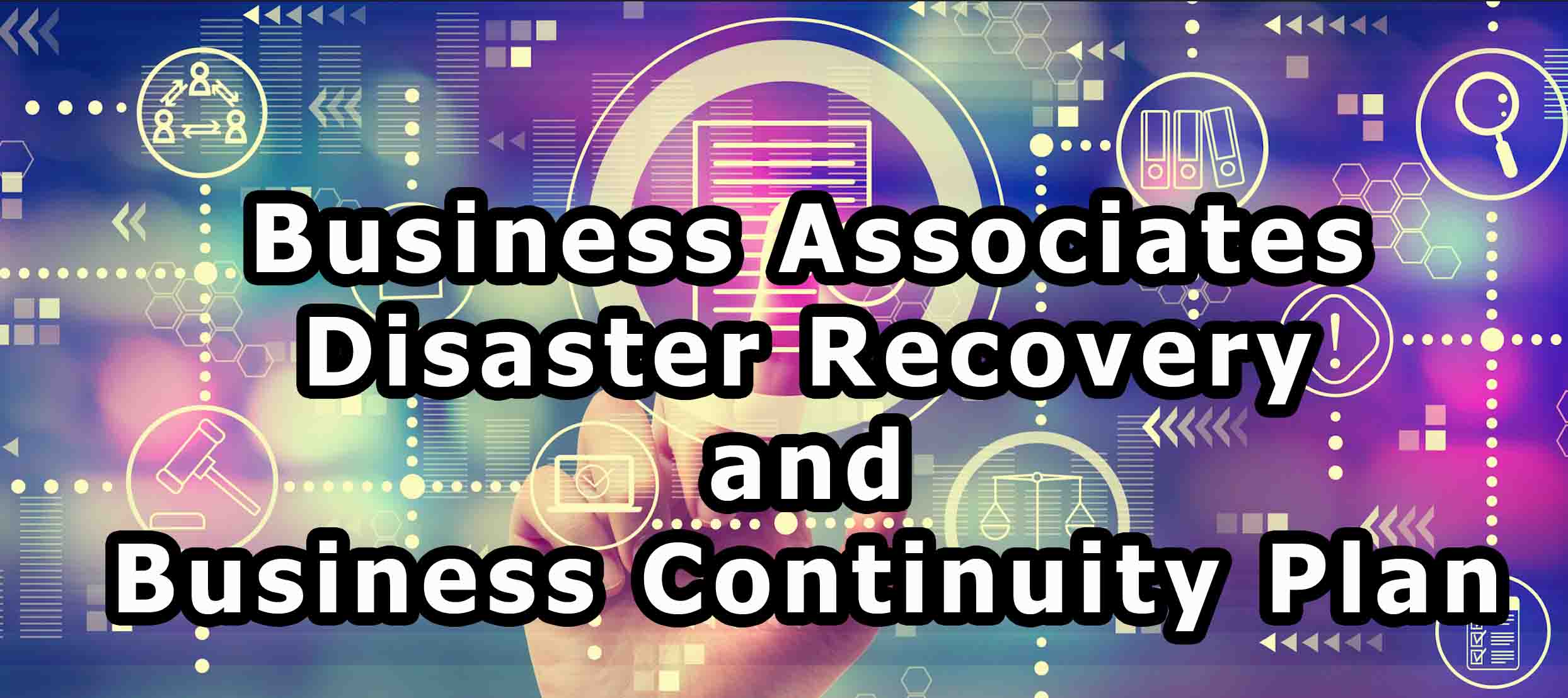 Business Associates Disaster Recovery and Business Continuity Plan