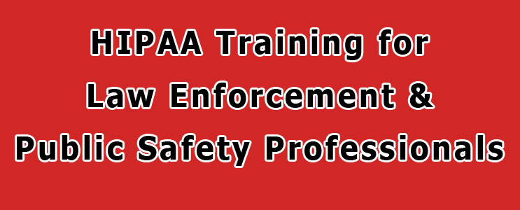 HIPAA Training for Law Enforcement & Public Safety Professionals